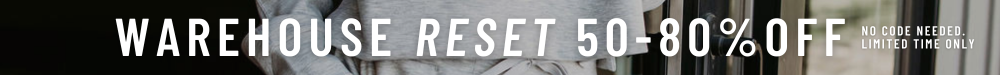 Warehouse reset. 50% - 80% off. No code needed for a limited time only.
