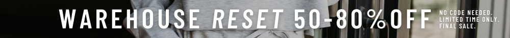 Warehouse reset. 50% - 80% off. No code needed for a limited time only.
