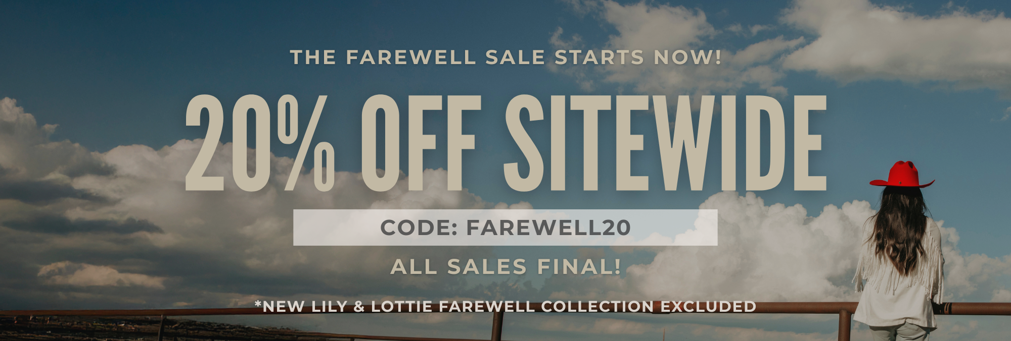The farewell sale starts now! 20% off sitewide with code FAREWELL20. All sales final! *new Lily & Lottie Farewell collection excluded.