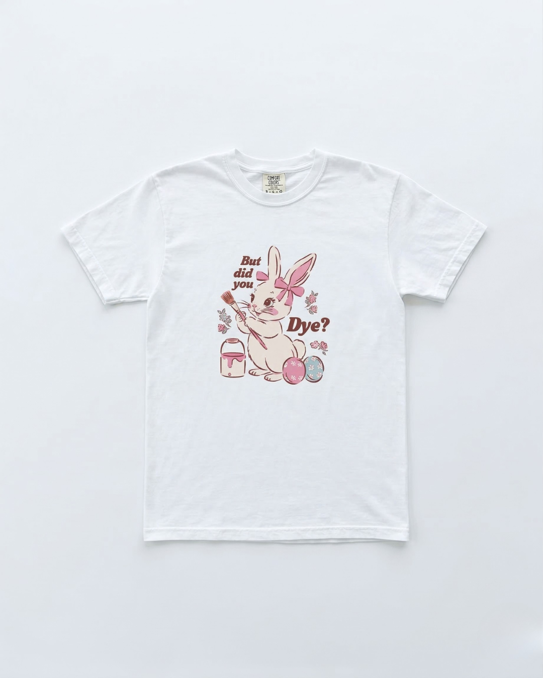 But Did You Dye Graphic Tee